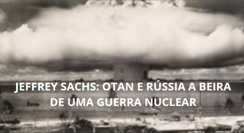 Jeffrey Sachs: OTAN e Rússia à Beira de uma Guerra Nuclear