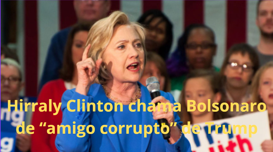 Hillary Clinton Chama Bolsonaro de “Amigo Corrupto” de Trump