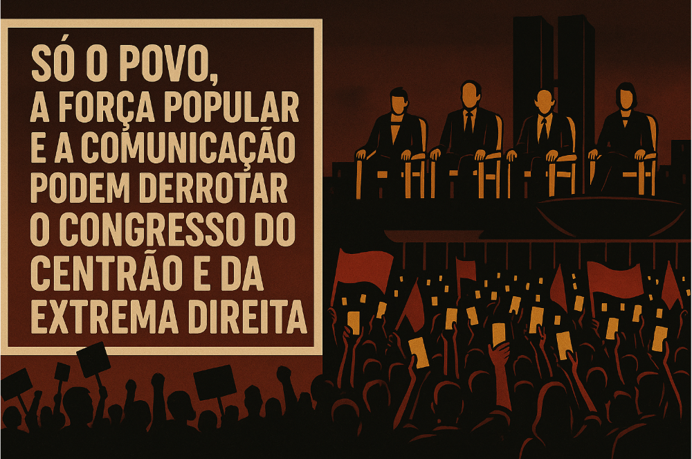Só o Povo Pode Derrotar o Centrão e a Extrema Direita