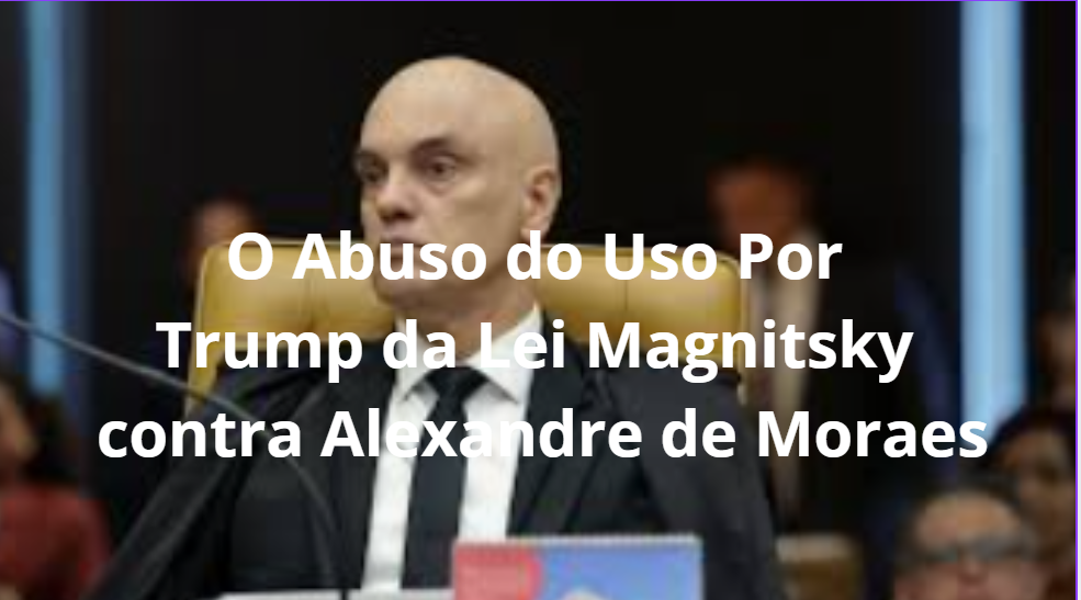 O Abuso Por Trump do Uso da Lei Magnitsky contra Adversários