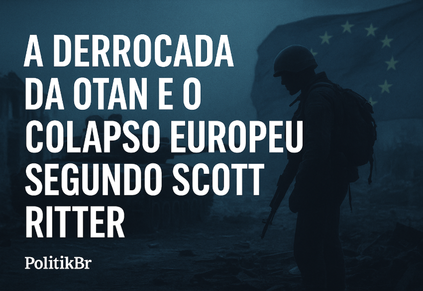 PolitikBr – A derrocada da OTAN e o colapso europeu segundo Scott Ritter
