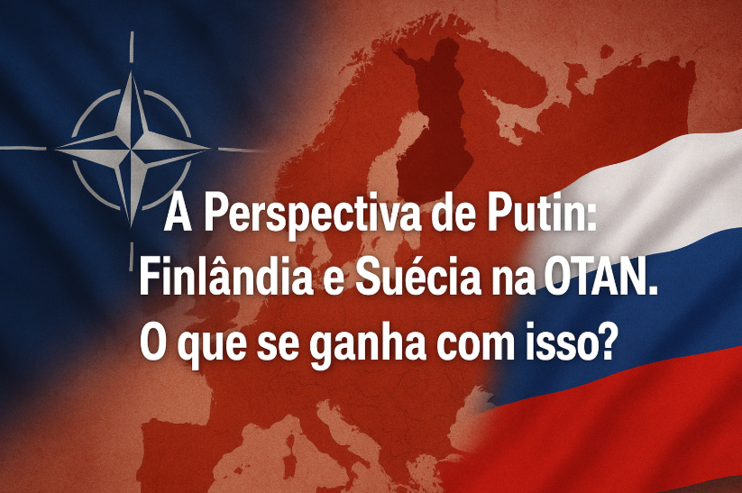 A Perspectiva de Putin: Finlândia e Suécia na OTAN