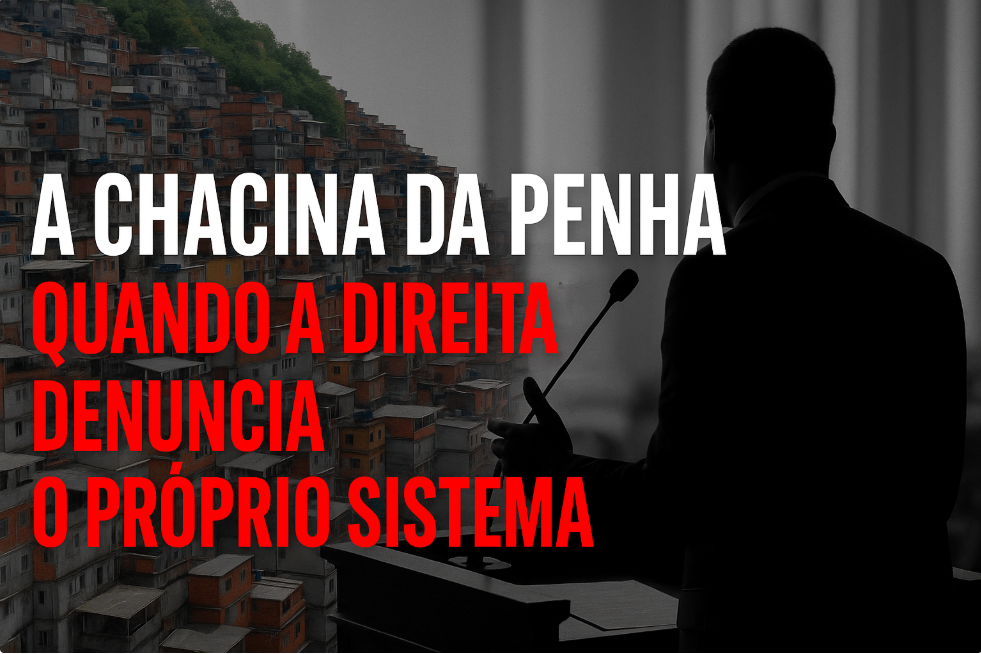 A Chacina da Penha: Quando a Direita Denuncia o Próprio Sistema