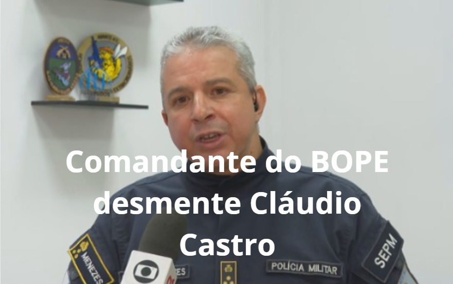 Comandante do BOPE desmente Cláudio Castro