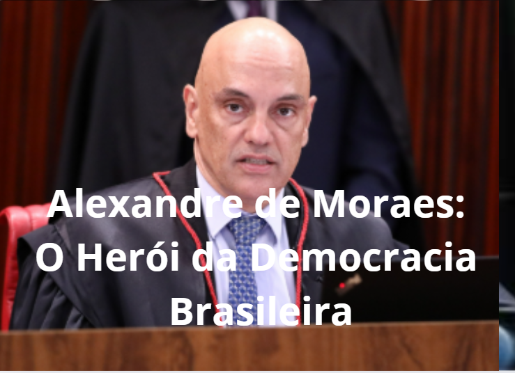Alexandre de Moraes: O Herói da Democracia Brasileira