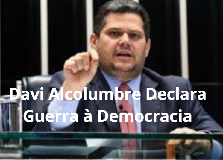 Davi Alcolumbre Declara Guerra à Democracia