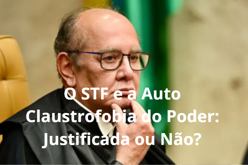 O STF e a Auto Claustrofobia do Poder: Justificada ou Não?
