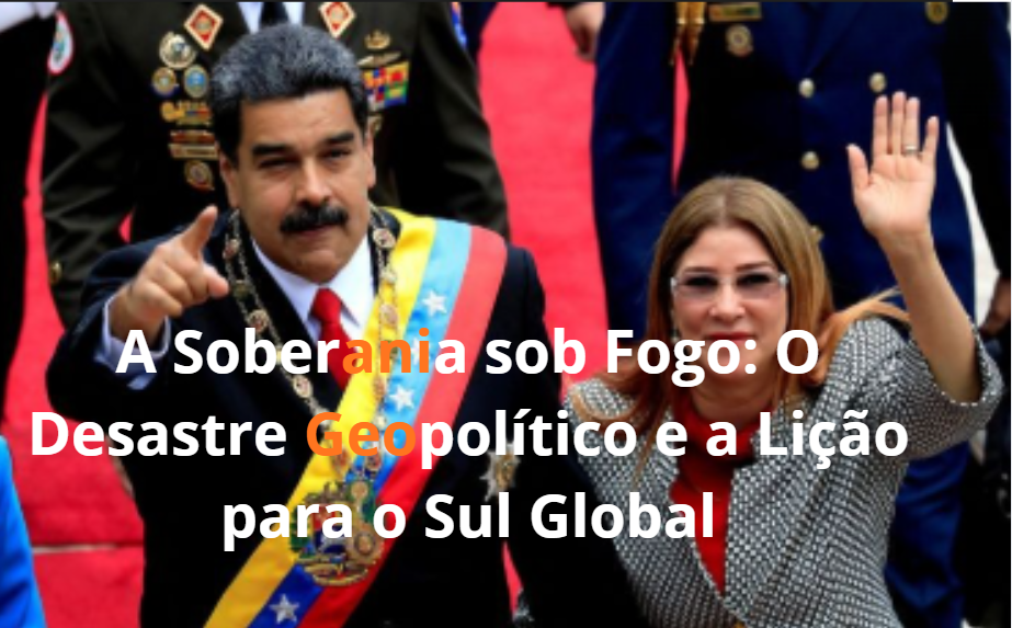 A Soberania sob Fogo: O Desastre Geopolítico e a Lição para o Sul Global
