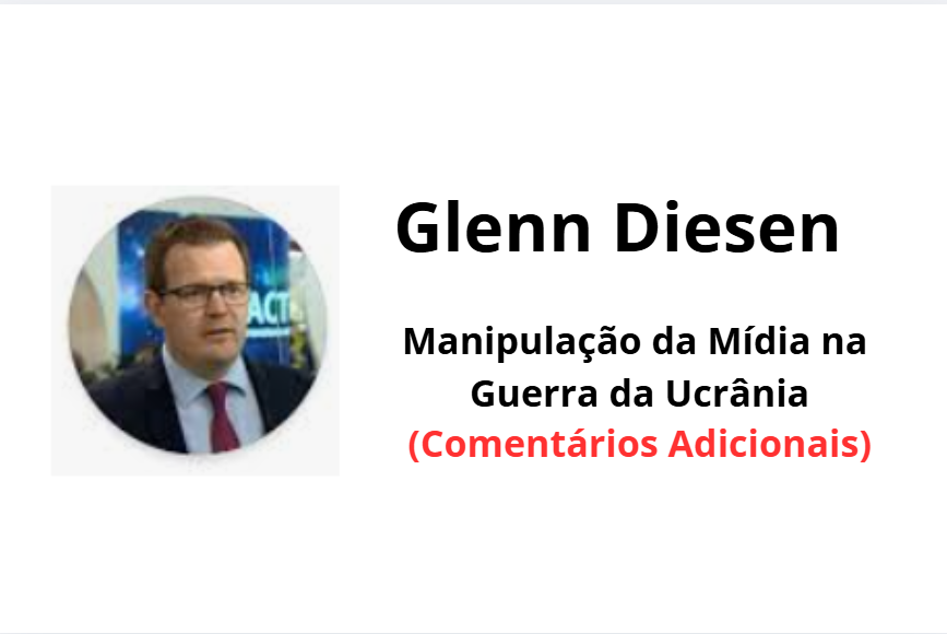 Gleen Diesen: Manipulação da Mídia na Guerra da Ucrânia ( Comentários Adicionais)