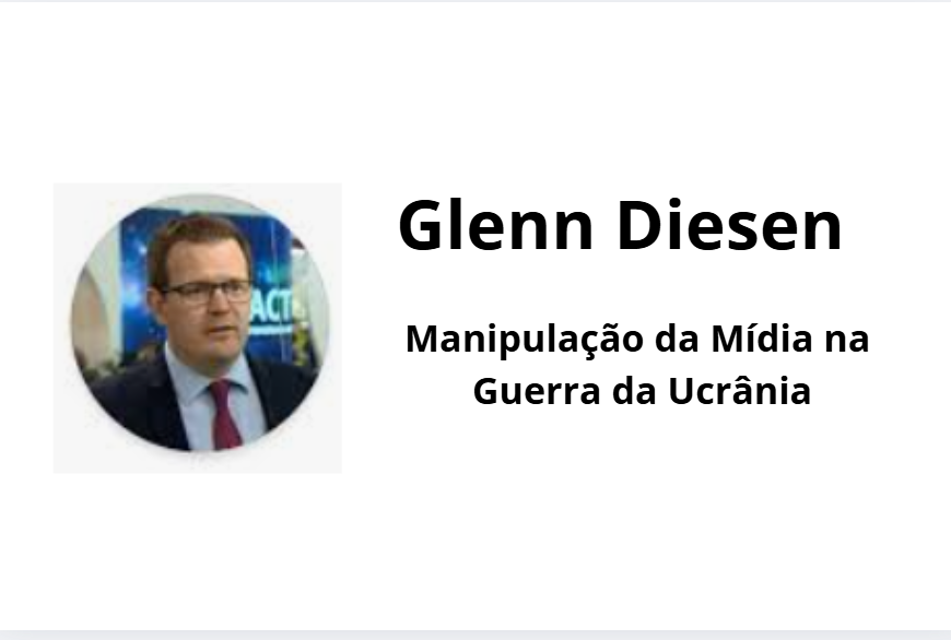 Glenn Diesen: Manipulação da Mídia na Guerra da Ucrânia